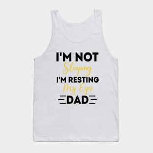 I'm Not Sleeping I'm Resting My Eyes - for best dad or Men Father Humor Tank Top